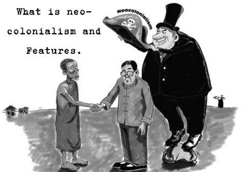What is neo-colonialism and Features.