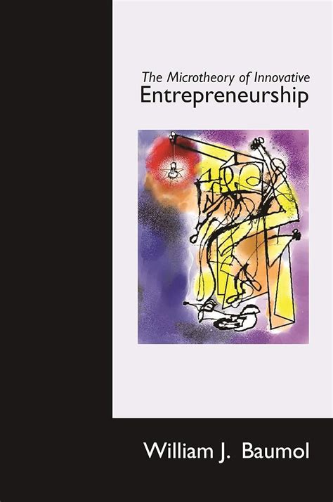 The Microtheory of Innovative Entrepreneurship (The Kauffman Foundation ...