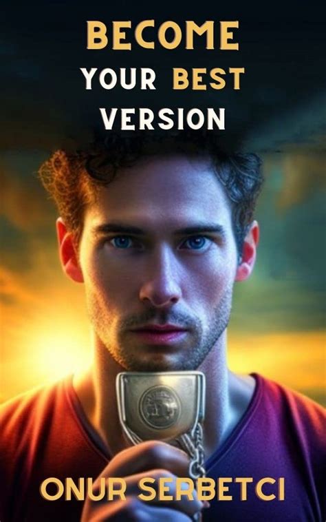 Become Your Best Version: Ultimate Keys to Unlock Your Full Potential ...