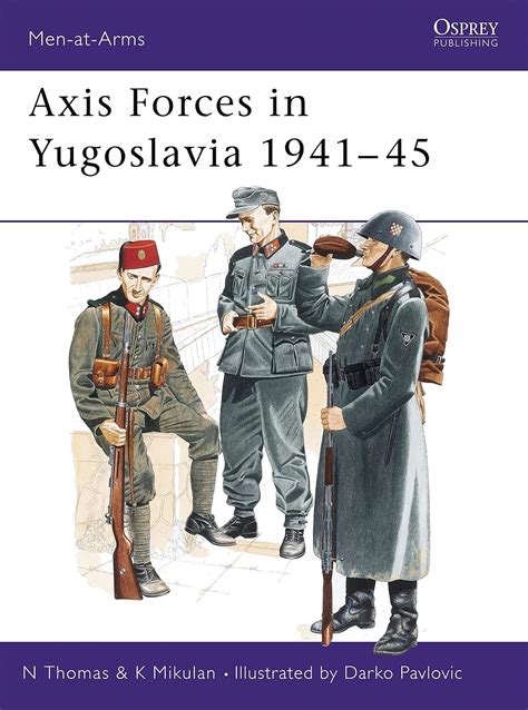 Buy Axis Forces in Yugoslavia 1941-45: No. 282 (Men-at-Arms) Book ...