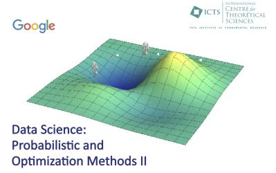 Data Science: Probabilistic and Optimization Methods II | ICTS