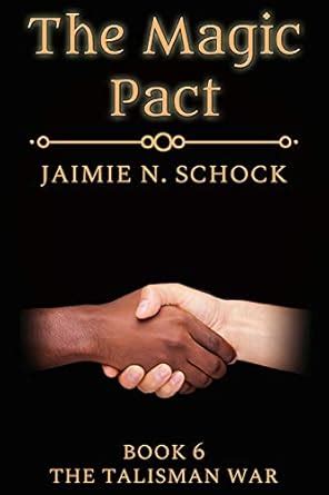 The Magic Pact (The Talisman War Book 6) eBook : Schock, Jaimie N ...