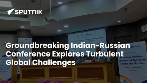 Groundbreaking Indian-Russian Conference Explores Turbulent Global ...