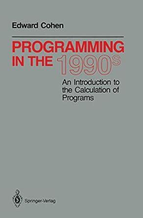 Programming in the 1990s: An Introduction to the Calculation of ...