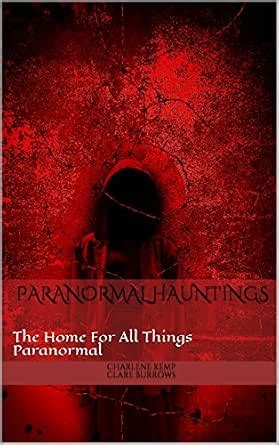 Paranormal Hauntings: The Home For All Things Paranormal eBook : Kemp ...