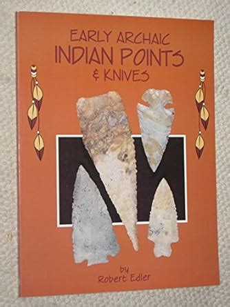 Buy Early Archaic Indian Points and Knives Book Online at Low Prices in ...
