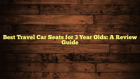 Best Travel Car Seats for 3 Year Olds: A Review Guide - Fuel Capacity