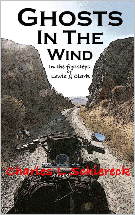 Ghosts In The Wind: In The Footsteps Of Lewis & Clark eBook : Schiereck ...