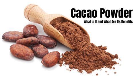 Cacao Powder Benefits - Cacao Benefits