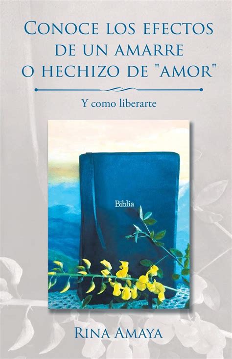 Buy Conoce los efectos de un amarre o hechizo de amor: Y como liberarte ...