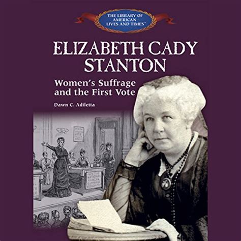 Elizabeth Cady Stanton: Women's Suffrage and the First Vote (Audio ...
