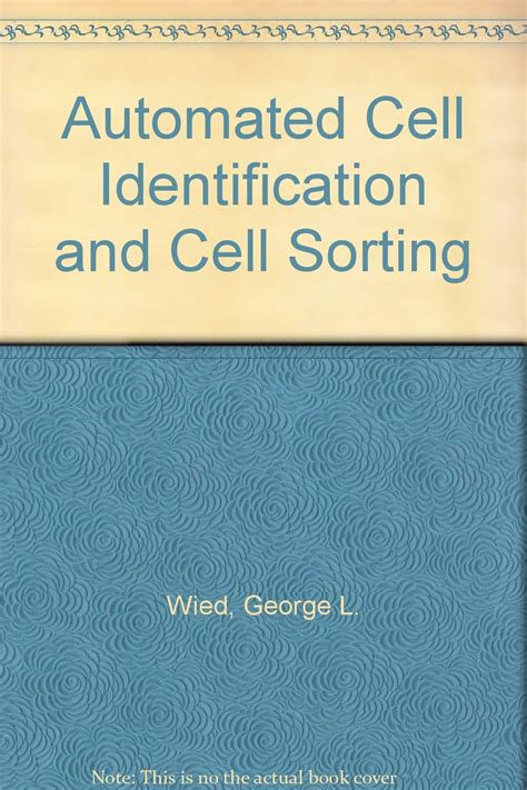 Automated Cell Identification and Cell Sorting : Wied, George L., Bahr ...