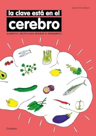 La clave está en el cerebro: Alimentos y recetas para mejorar su ...