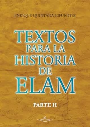 Textos para la historia de Elam Parte II: Textos elamitas (Spanish ...