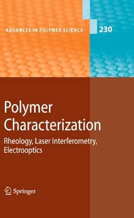 Polymer Characterization: Rheology, Laser Interferometry, Electrooptics ...