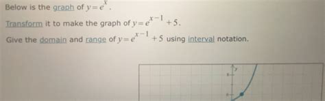 Solved: Below is the graph of y=e^x. Transform it to make the graph of ...