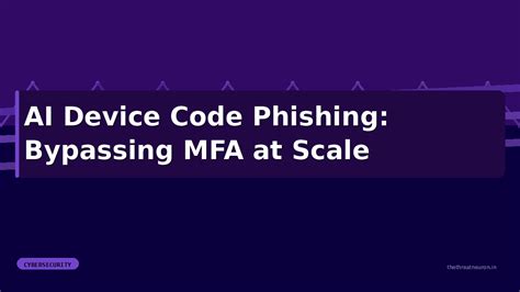 AI Device Code Phishing: Bypassing MFA at Scale · ThreatNeuron
