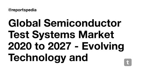 Global Semiconductor Test Systems Market 2020 to 2027 - Evolving ...