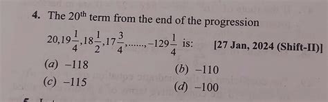 the 20th term of the end of progression 20,19 1/4 , 18 1/2 , 17 3/4 ...