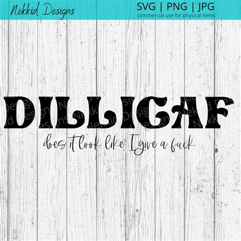 Dilligaf, Does It Look Like I Give a Fuck SVG - Funny SVG - Adult SVG ...