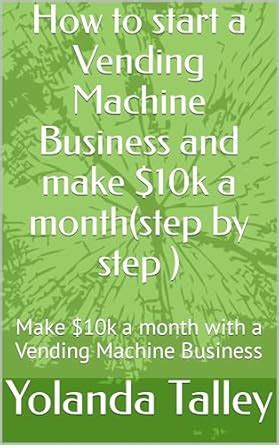 How to start a Vending Machine Business and make $10k a month(step by ...