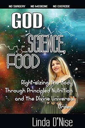 God, Science, Food: Right-Sizing the Body Through Principled Nutrition ...
