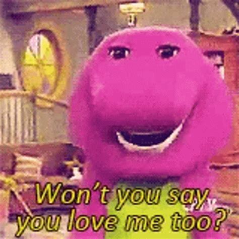 Barney Wont You Say You Love Me Too GIF – Barney Wont You Say You Love ...