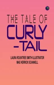 The tale of Curly-Tail: Buy The tale of Curly-Tail by Laura Rountree ...