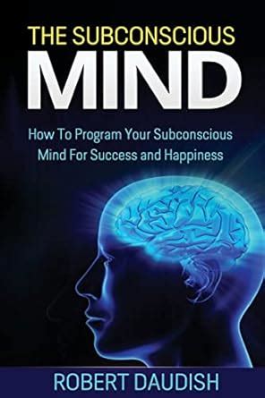 The Subconscious Mind: How to Program Your Subconscious Mind for ...