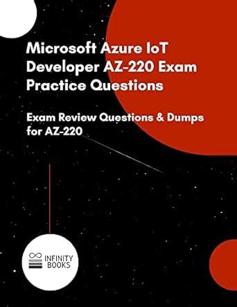 Microsoft Azure IoT Developer AZ-220 Exam Practice Questions: Exam ...