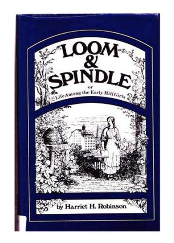 Loom and spindle: Or, Life among the early mill girls : with a sketch ...