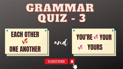 GRAMMAR QUIZ -3: EACH OTHER VS ONE ANOTHER, / YOU'RE VS YOUR VS YOURS ...