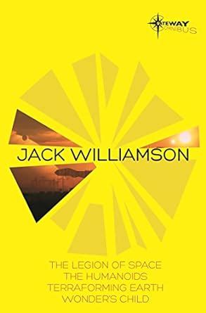 Jack Williamson SF Gateway Omnibus: The Legion of Space, The Humanoids ...