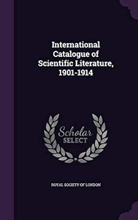 International Catalogue of Scientific Literature, 1901-1914 : Royal ...