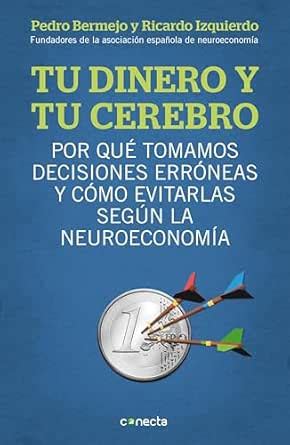 Tu dinero y tu cerebro: Por qué tomamos decisiones erróneas y cómo ...