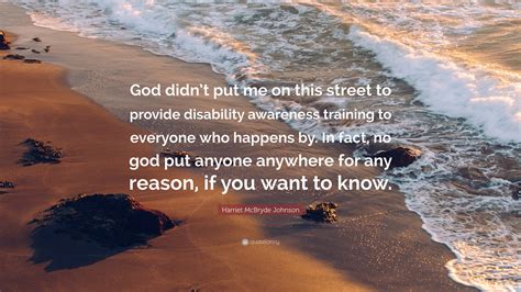 Harriet McBryde Johnson Quote: “God didn’t put me on this street to ...