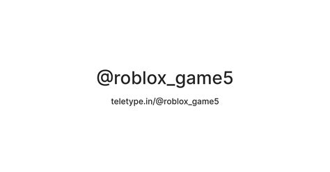 @roblox_game5 — Teletype
