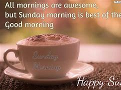 Image result for Good Morning Have a Happy Sunday