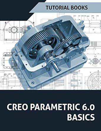 Creo Parametric 6.0 Basics : Books, Tutorial: Amazon.in: Books