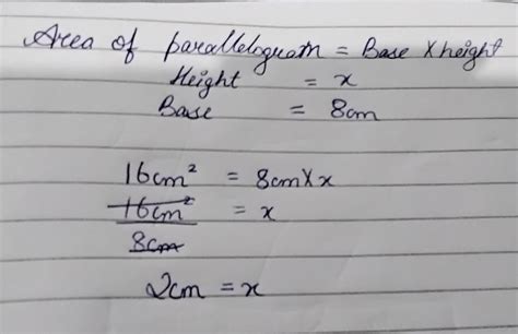 If the area of a parallelogram is 16 Sq cm and base is 8 cm, the height ...