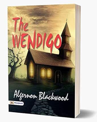 The Wendigo: Algernon Blackwood's Bone-Chilling Horror Story of the ...