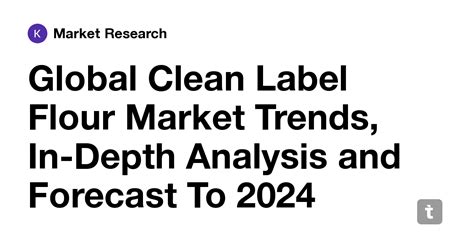 Global Clean Label Flour Market Trends, In-Depth Analysis and Forecast ...