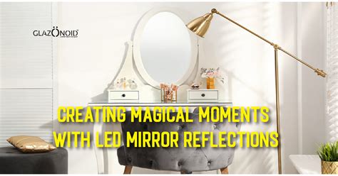 Creating Magical Moments with LED Mirror Reflections – Glazonoid