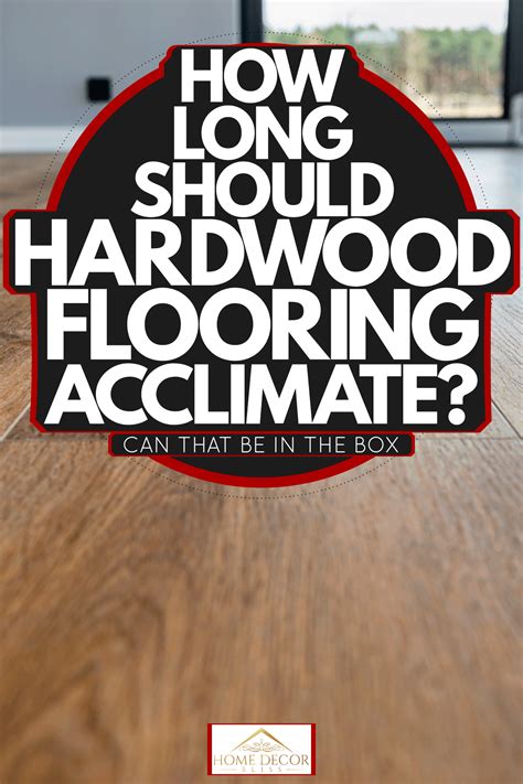 How Long Should Hardwood Flooring Acclimate? Can That Be In The Box ...
