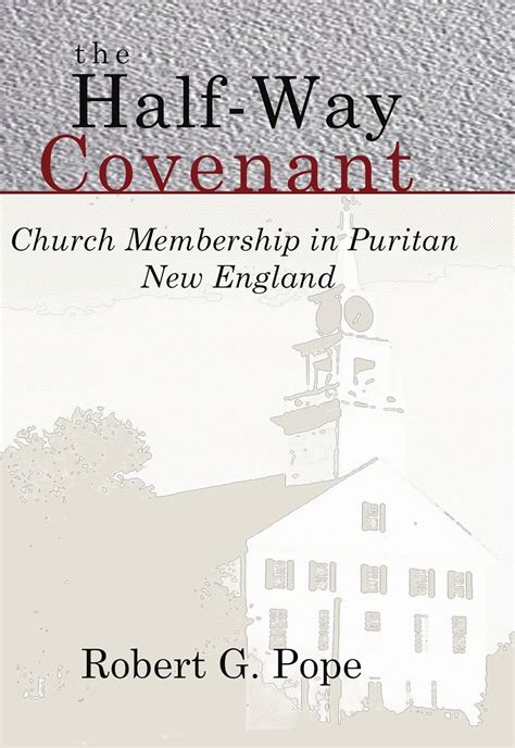 The Half-Way Covenant: Church Membership in Puritan New England: Pope ...