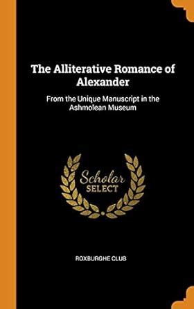 Buy The Alliterative Romance of Alexander: From the Unique Manuscript ...