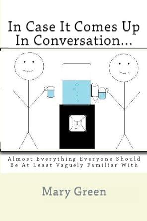 In Case It Comes Up In Conversation...: Almost Everything Everyone ...
