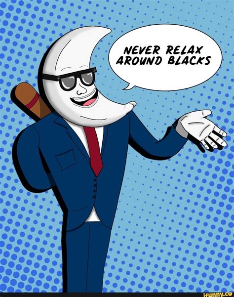 NEVER RELAX AROUND BLACKS - iFunny