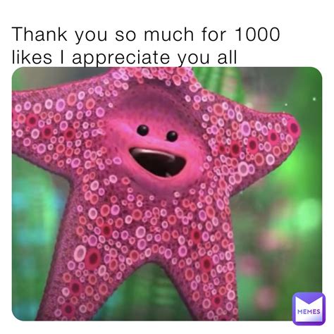 Thank you so much for 1000 likes I appreciate you all | @hjt2010 | Memes