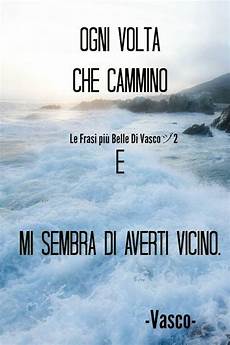 frasi d vasco ogni volta cammino e mi sembra di le frasi pi 249 frasi d vasco ogni volta cammino e mi sembra di le frasi pi 249